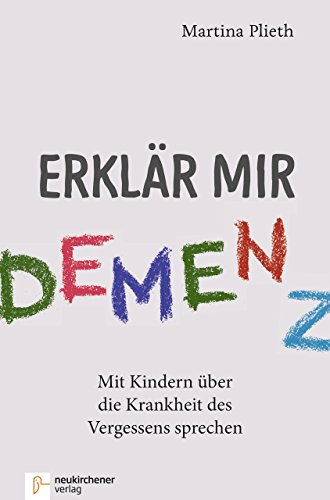 Erklär mir Demenz: Mit Kindern über die Krankheit des Vergessens sprechen von Neukirchener Verlag